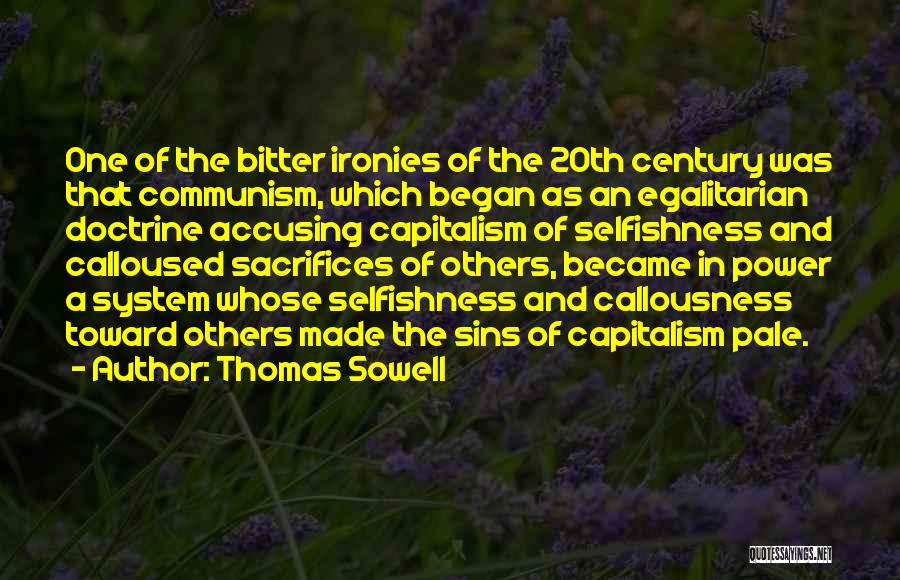 Thomas Sowell Quotes: One Of The Bitter Ironies Of The 20th Century Was That Communism, Which Began As An Egalitarian Doctrine Accusing Capitalism