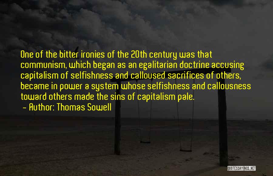 Thomas Sowell Quotes: One Of The Bitter Ironies Of The 20th Century Was That Communism, Which Began As An Egalitarian Doctrine Accusing Capitalism