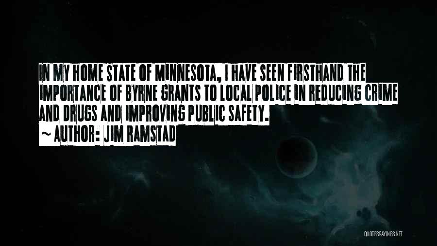 Jim Ramstad Quotes: In My Home State Of Minnesota, I Have Seen Firsthand The Importance Of Byrne Grants To Local Police In Reducing