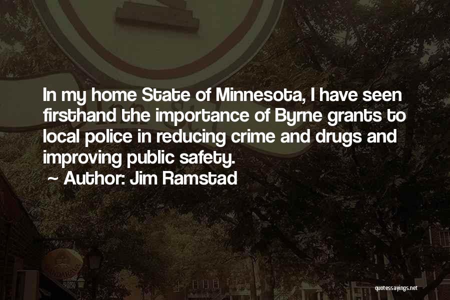 Jim Ramstad Quotes: In My Home State Of Minnesota, I Have Seen Firsthand The Importance Of Byrne Grants To Local Police In Reducing