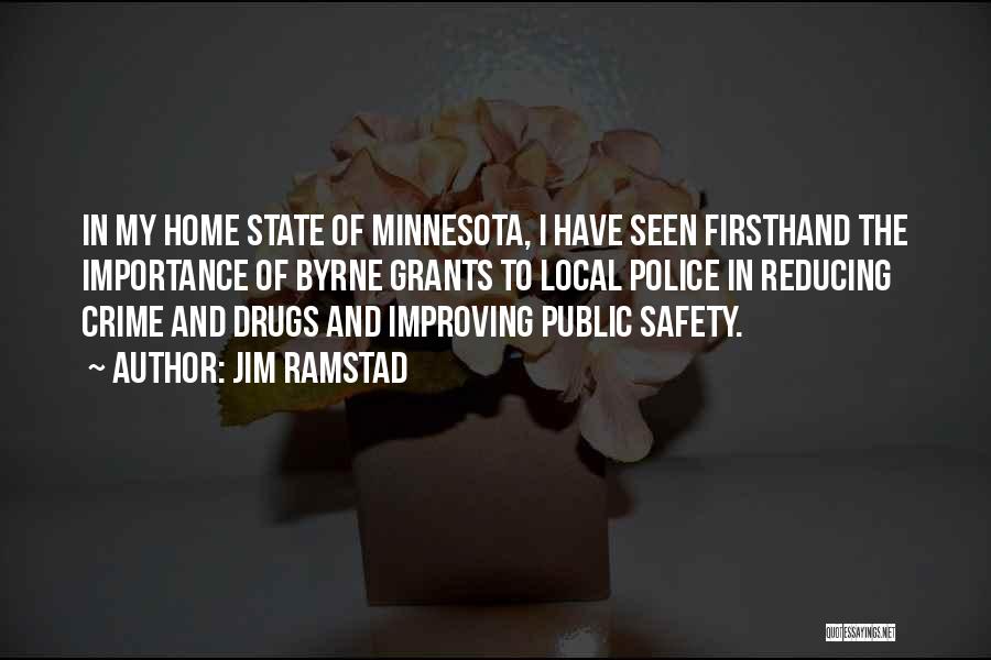 Jim Ramstad Quotes: In My Home State Of Minnesota, I Have Seen Firsthand The Importance Of Byrne Grants To Local Police In Reducing