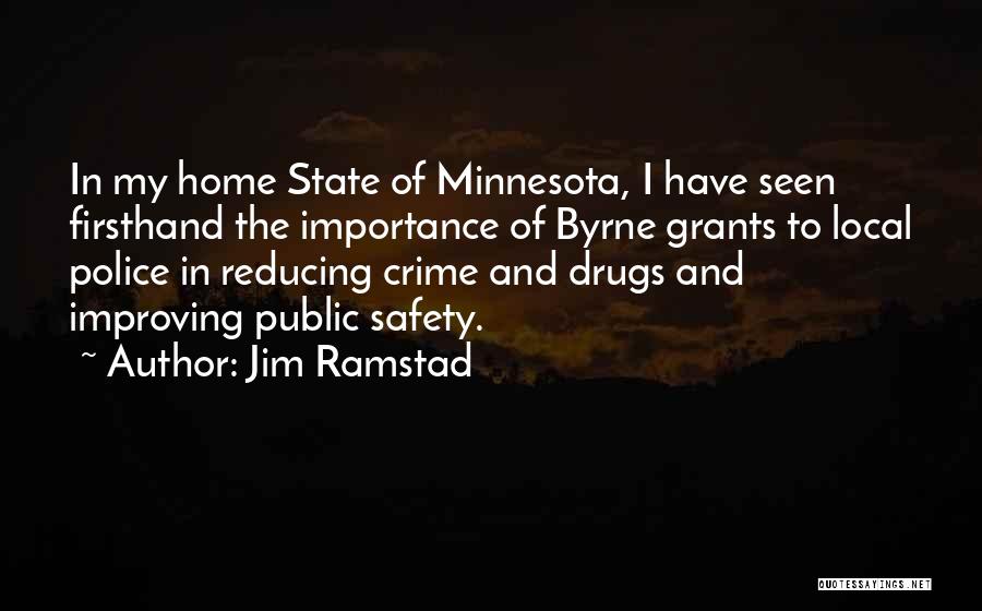 Jim Ramstad Quotes: In My Home State Of Minnesota, I Have Seen Firsthand The Importance Of Byrne Grants To Local Police In Reducing