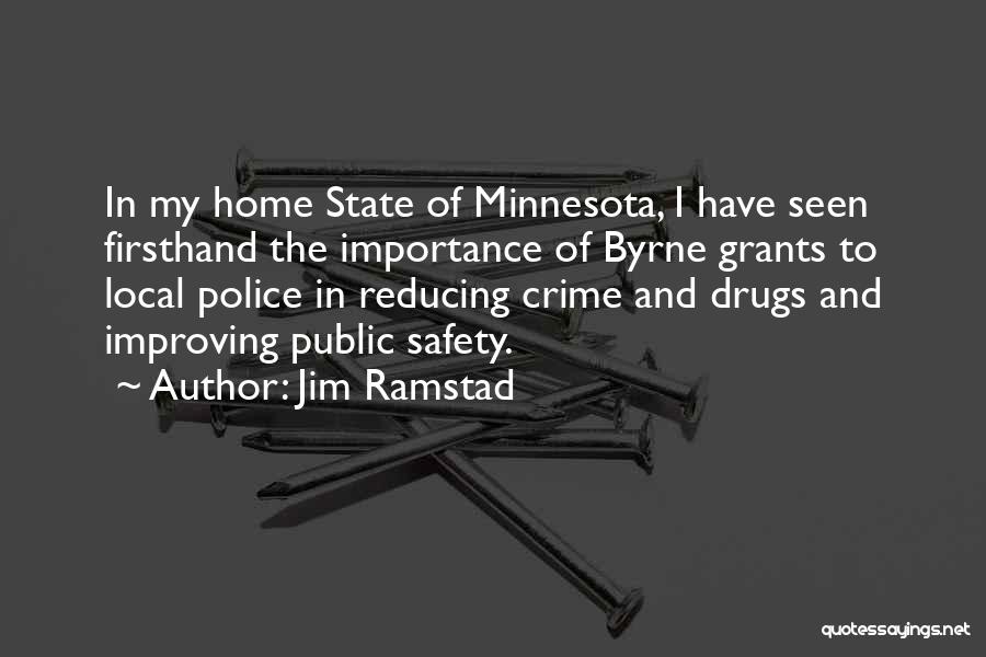 Jim Ramstad Quotes: In My Home State Of Minnesota, I Have Seen Firsthand The Importance Of Byrne Grants To Local Police In Reducing