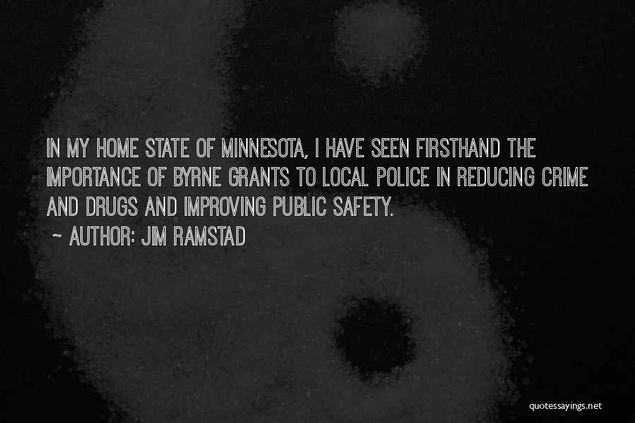 Jim Ramstad Quotes: In My Home State Of Minnesota, I Have Seen Firsthand The Importance Of Byrne Grants To Local Police In Reducing