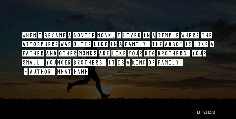 Nhat Hanh Quotes: When I Became A Novice Monk, I Lived In A Temple Where The Atmosphere Was Quite Like In A Family.
