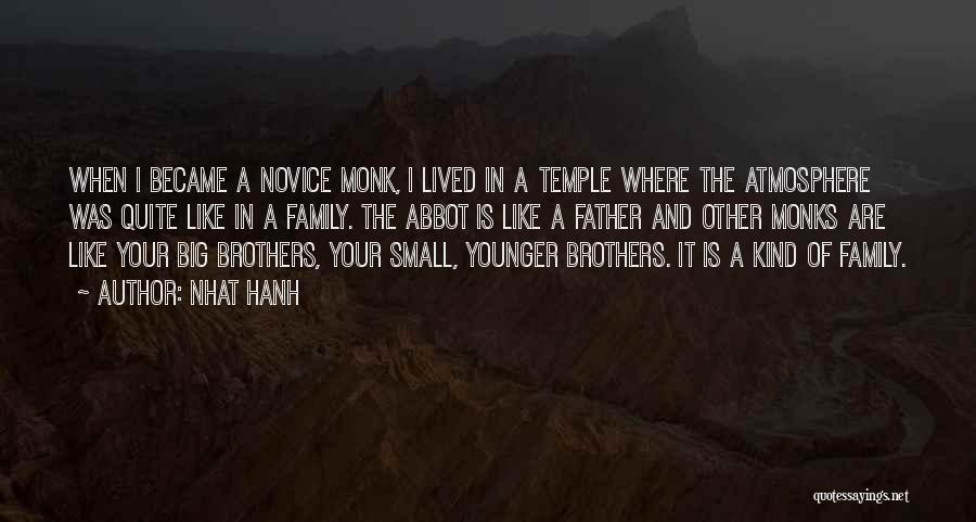 Nhat Hanh Quotes: When I Became A Novice Monk, I Lived In A Temple Where The Atmosphere Was Quite Like In A Family.