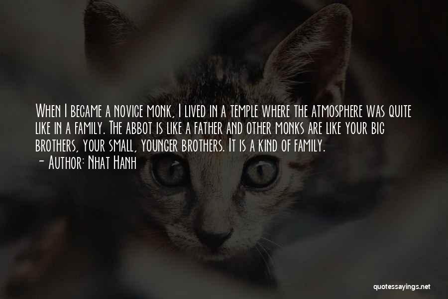 Nhat Hanh Quotes: When I Became A Novice Monk, I Lived In A Temple Where The Atmosphere Was Quite Like In A Family.