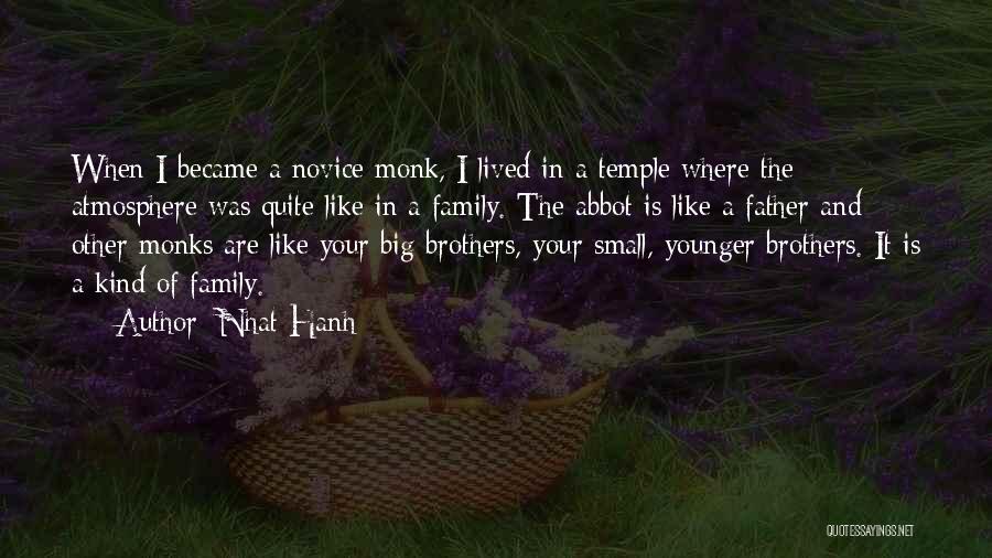 Nhat Hanh Quotes: When I Became A Novice Monk, I Lived In A Temple Where The Atmosphere Was Quite Like In A Family.