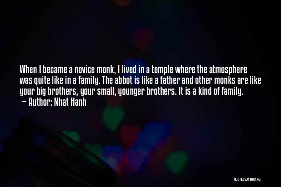 Nhat Hanh Quotes: When I Became A Novice Monk, I Lived In A Temple Where The Atmosphere Was Quite Like In A Family.