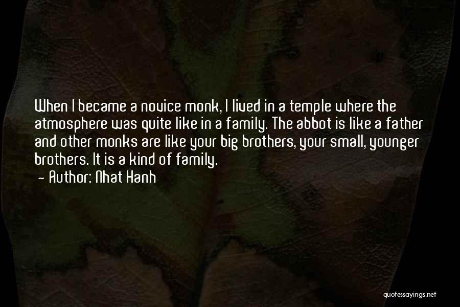 Nhat Hanh Quotes: When I Became A Novice Monk, I Lived In A Temple Where The Atmosphere Was Quite Like In A Family.