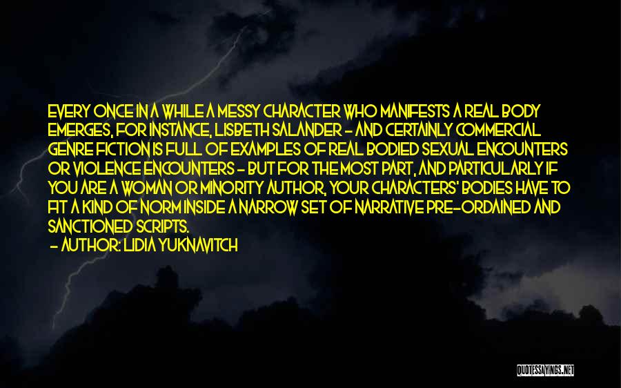 Lidia Yuknavitch Quotes: Every Once In A While A Messy Character Who Manifests A Real Body Emerges, For Instance, Lisbeth Salander - And