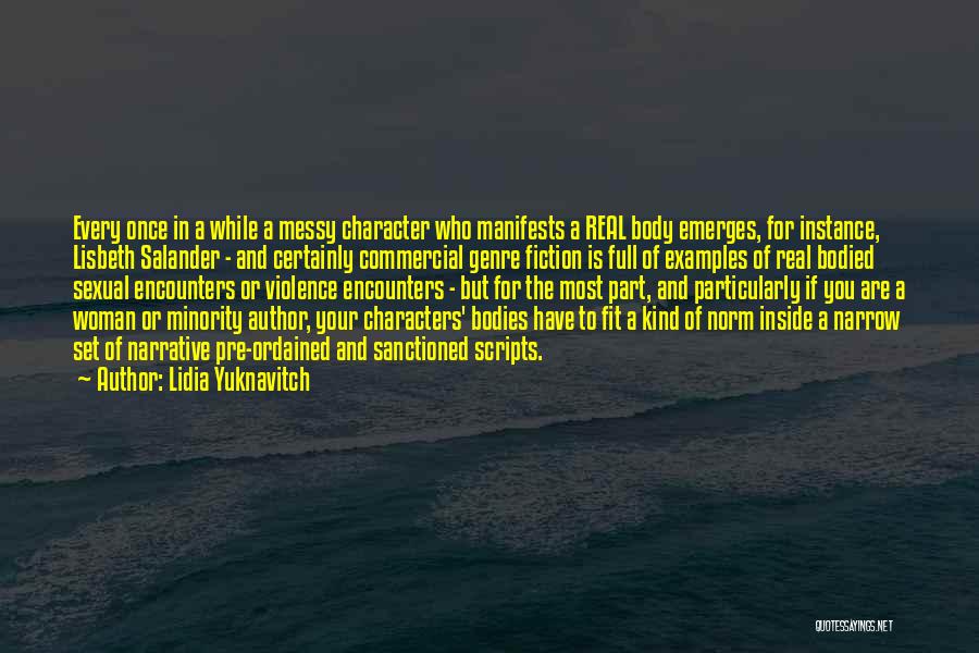 Lidia Yuknavitch Quotes: Every Once In A While A Messy Character Who Manifests A Real Body Emerges, For Instance, Lisbeth Salander - And