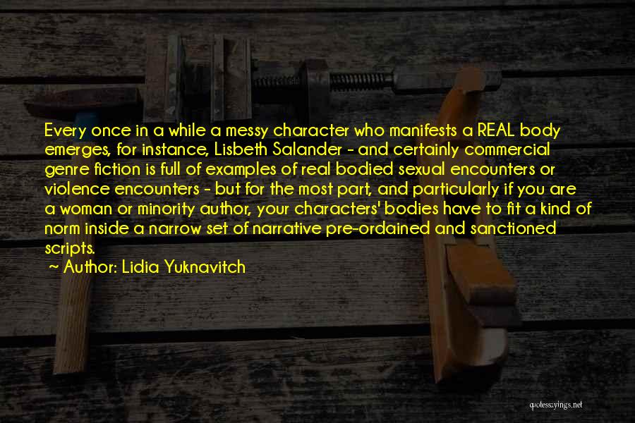 Lidia Yuknavitch Quotes: Every Once In A While A Messy Character Who Manifests A Real Body Emerges, For Instance, Lisbeth Salander - And