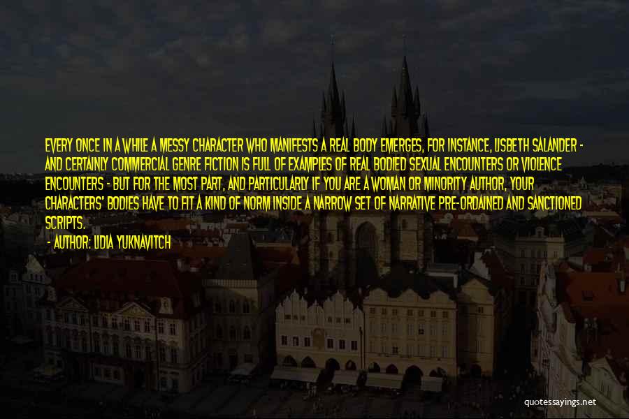 Lidia Yuknavitch Quotes: Every Once In A While A Messy Character Who Manifests A Real Body Emerges, For Instance, Lisbeth Salander - And