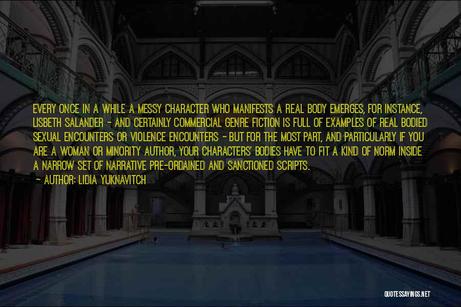 Lidia Yuknavitch Quotes: Every Once In A While A Messy Character Who Manifests A Real Body Emerges, For Instance, Lisbeth Salander - And