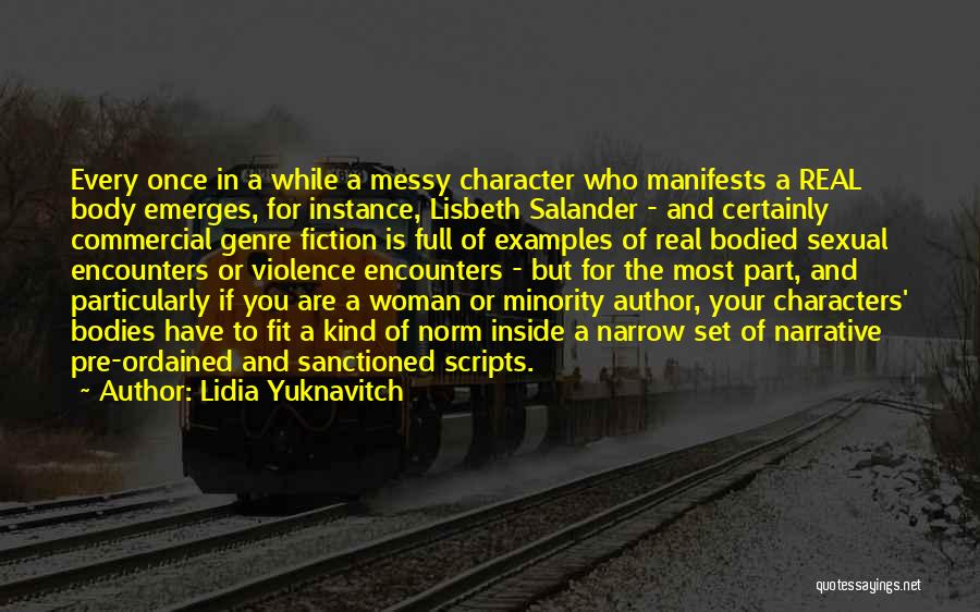 Lidia Yuknavitch Quotes: Every Once In A While A Messy Character Who Manifests A Real Body Emerges, For Instance, Lisbeth Salander - And