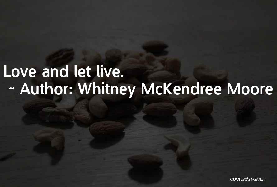 Whitney McKendree Moore Quotes: Love And Let Live.