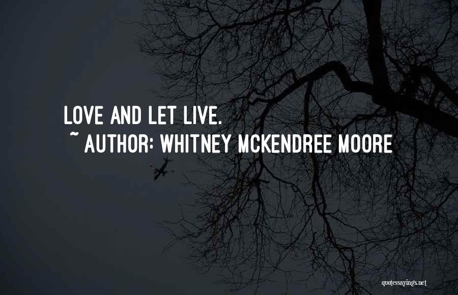 Whitney McKendree Moore Quotes: Love And Let Live.