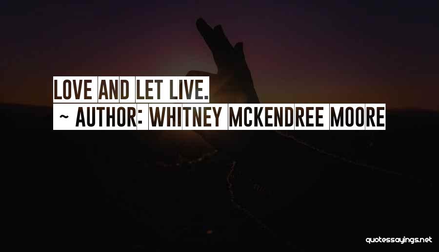 Whitney McKendree Moore Quotes: Love And Let Live.