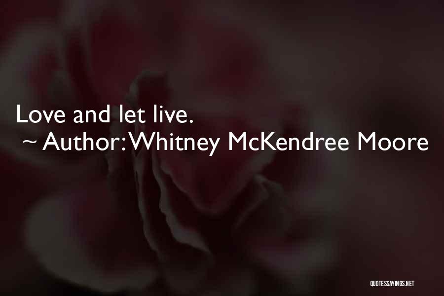 Whitney McKendree Moore Quotes: Love And Let Live.