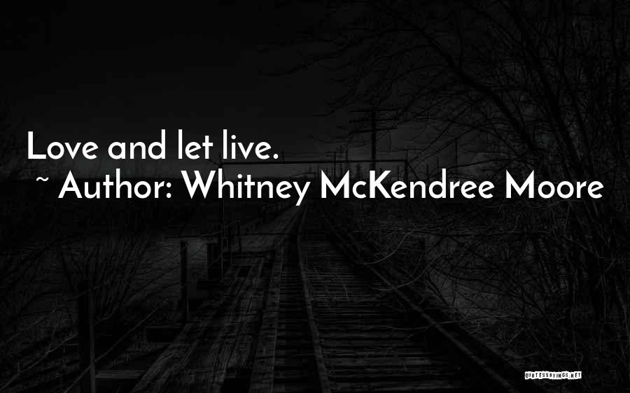 Whitney McKendree Moore Quotes: Love And Let Live.