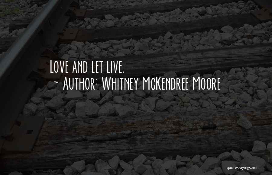 Whitney McKendree Moore Quotes: Love And Let Live.