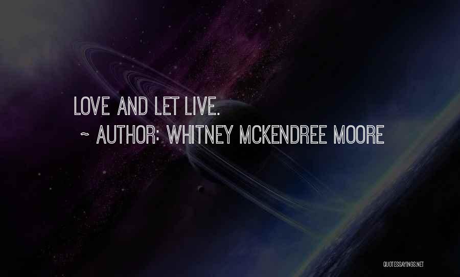 Whitney McKendree Moore Quotes: Love And Let Live.