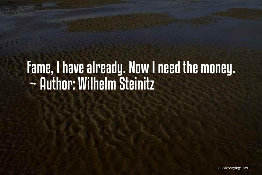 Wilhelm Steinitz Quotes: Fame, I Have Already. Now I Need The Money.