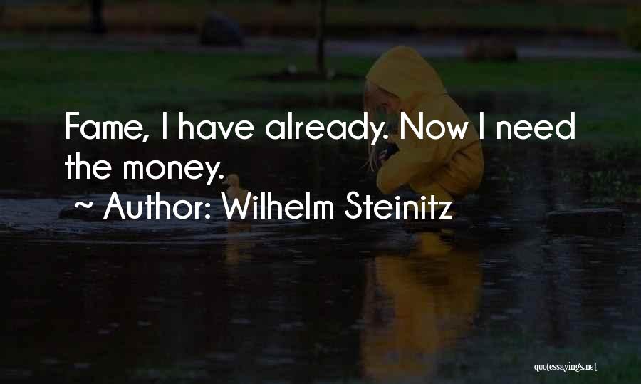 Wilhelm Steinitz Quotes: Fame, I Have Already. Now I Need The Money.
