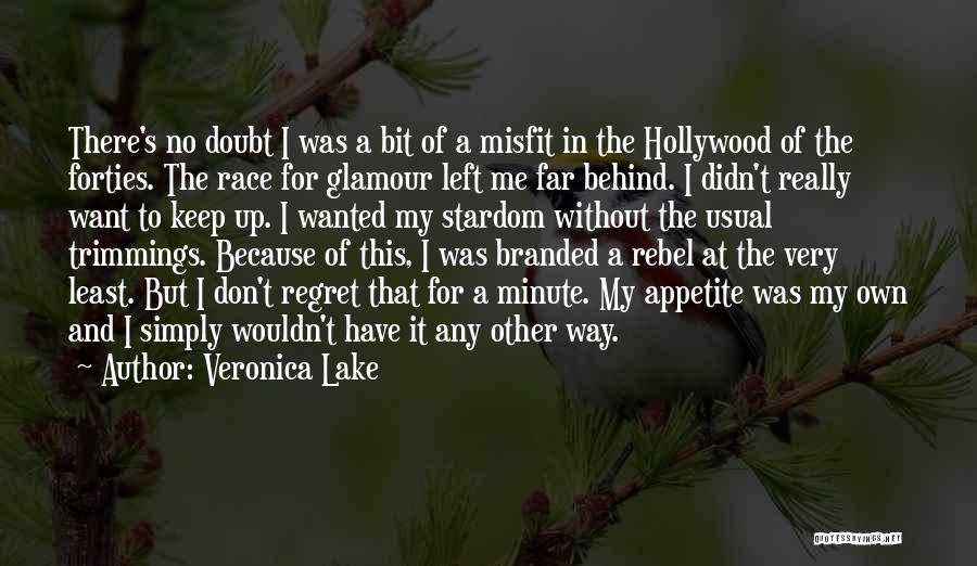 Veronica Lake Quotes: There's No Doubt I Was A Bit Of A Misfit In The Hollywood Of The Forties. The Race For Glamour