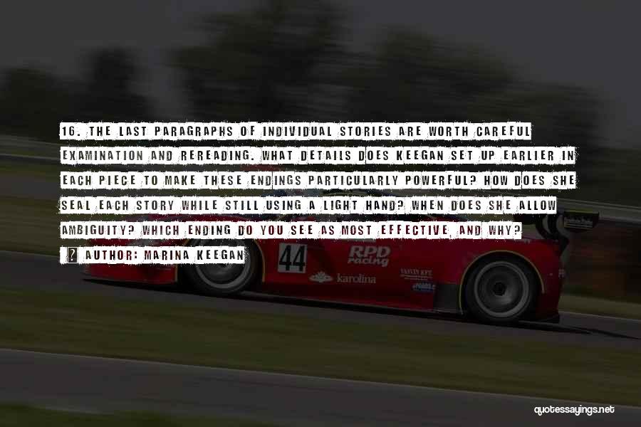Marina Keegan Quotes: 16. The Last Paragraphs Of Individual Stories Are Worth Careful Examination And Rereading. What Details Does Keegan Set Up Earlier