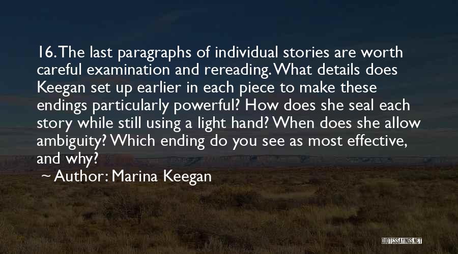 Marina Keegan Quotes: 16. The Last Paragraphs Of Individual Stories Are Worth Careful Examination And Rereading. What Details Does Keegan Set Up Earlier