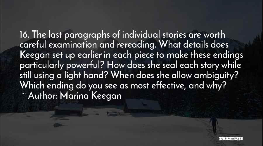 Marina Keegan Quotes: 16. The Last Paragraphs Of Individual Stories Are Worth Careful Examination And Rereading. What Details Does Keegan Set Up Earlier