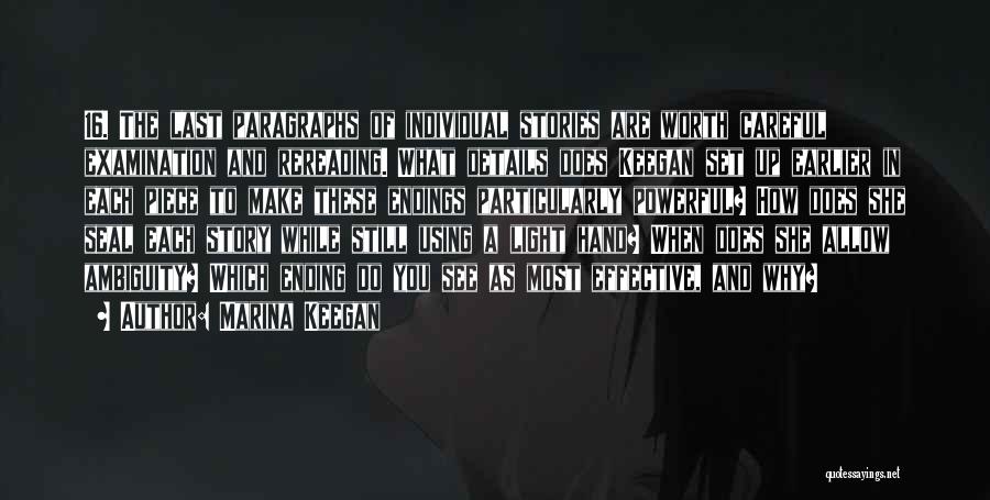 Marina Keegan Quotes: 16. The Last Paragraphs Of Individual Stories Are Worth Careful Examination And Rereading. What Details Does Keegan Set Up Earlier