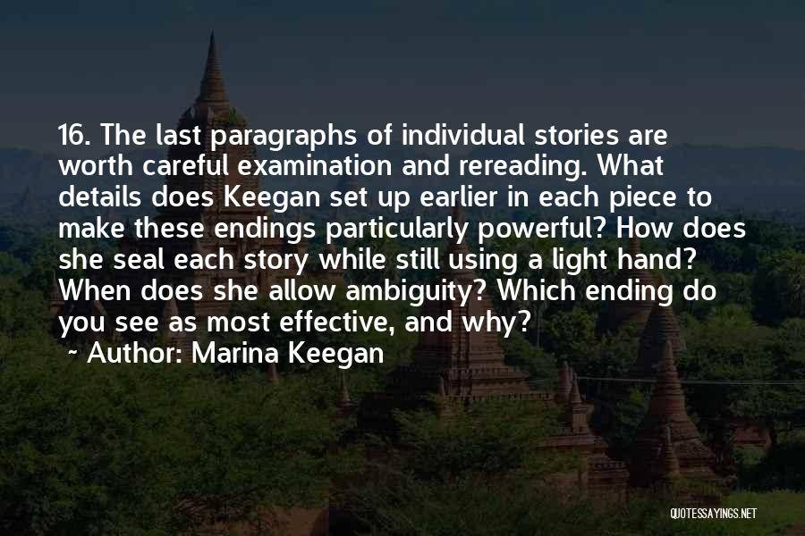 Marina Keegan Quotes: 16. The Last Paragraphs Of Individual Stories Are Worth Careful Examination And Rereading. What Details Does Keegan Set Up Earlier