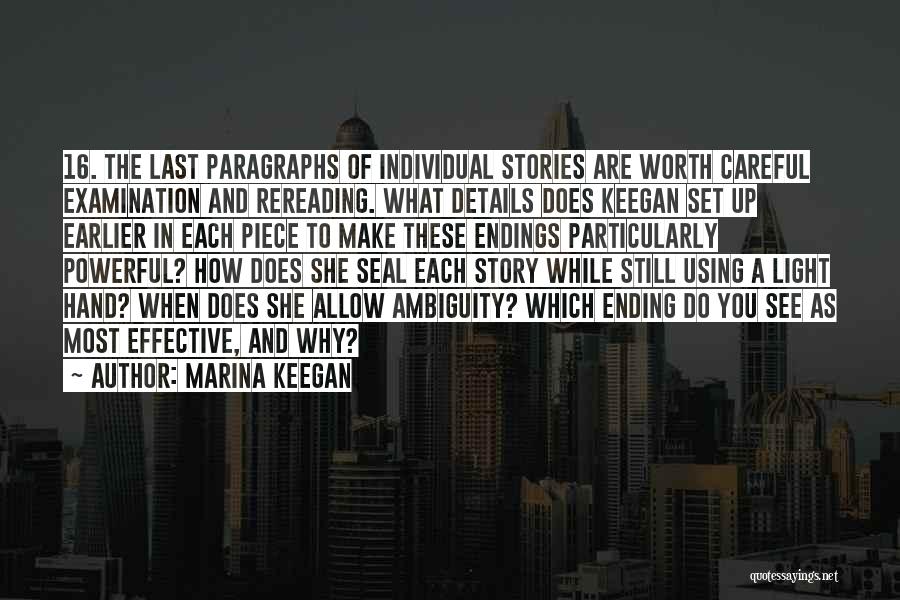 Marina Keegan Quotes: 16. The Last Paragraphs Of Individual Stories Are Worth Careful Examination And Rereading. What Details Does Keegan Set Up Earlier