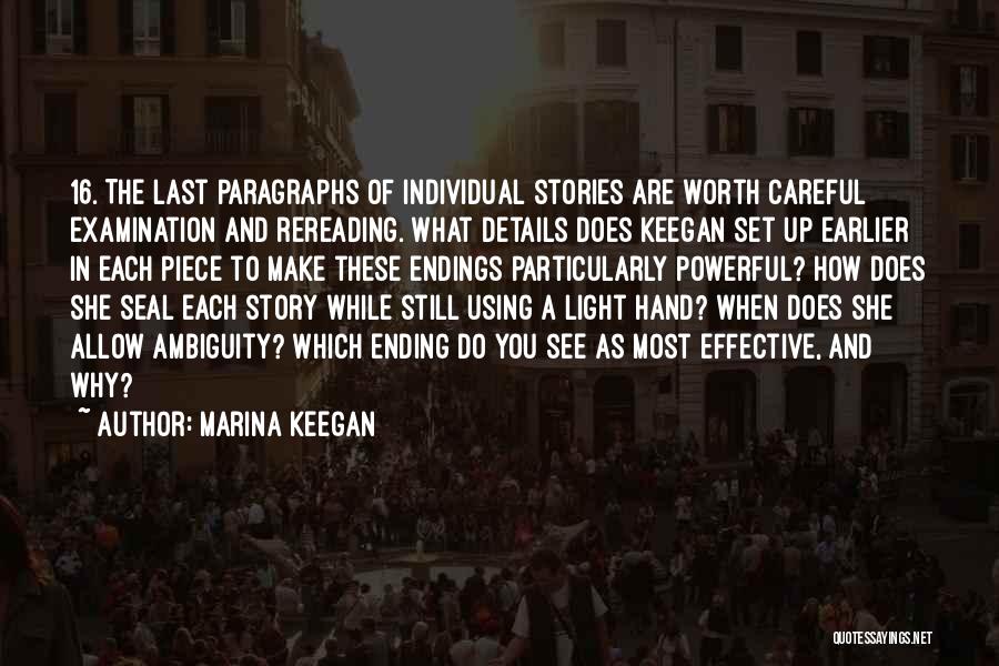 Marina Keegan Quotes: 16. The Last Paragraphs Of Individual Stories Are Worth Careful Examination And Rereading. What Details Does Keegan Set Up Earlier