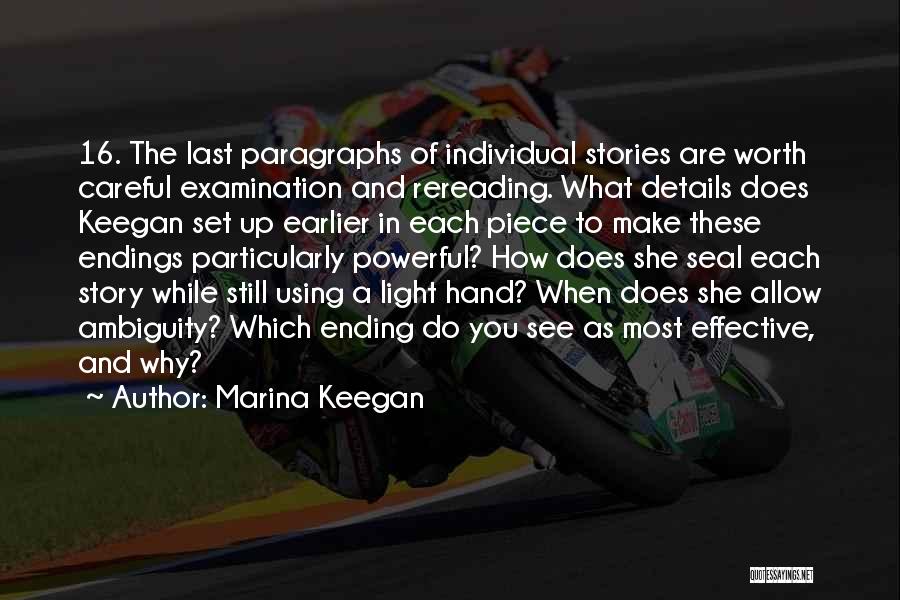 Marina Keegan Quotes: 16. The Last Paragraphs Of Individual Stories Are Worth Careful Examination And Rereading. What Details Does Keegan Set Up Earlier