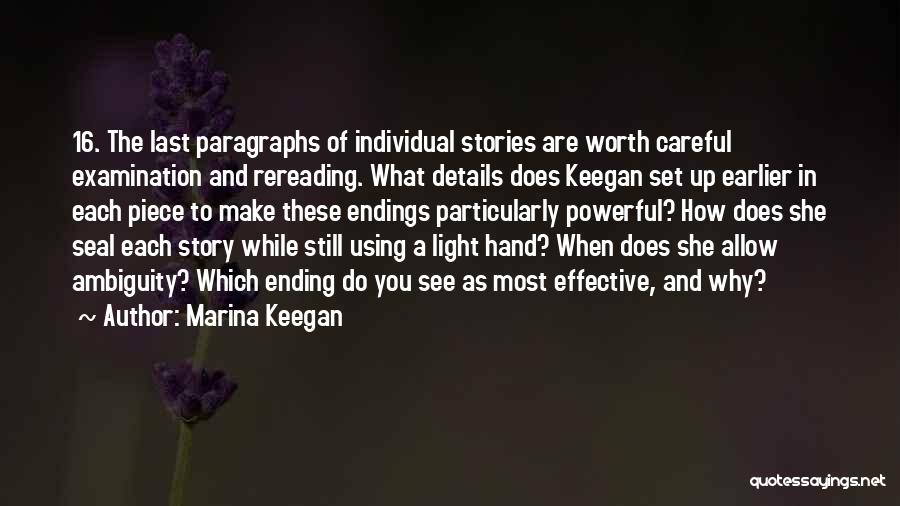 Marina Keegan Quotes: 16. The Last Paragraphs Of Individual Stories Are Worth Careful Examination And Rereading. What Details Does Keegan Set Up Earlier