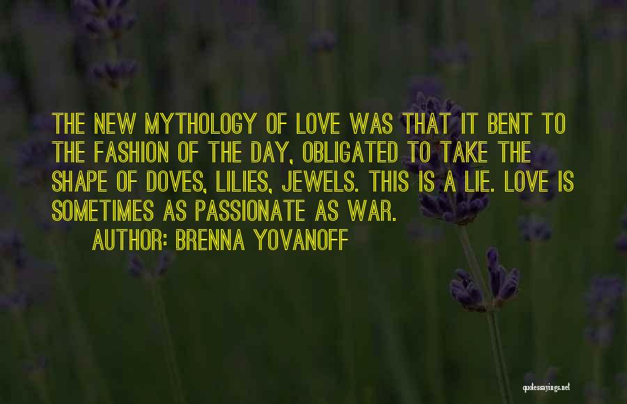 Brenna Yovanoff Quotes: The New Mythology Of Love Was That It Bent To The Fashion Of The Day, Obligated To Take The Shape