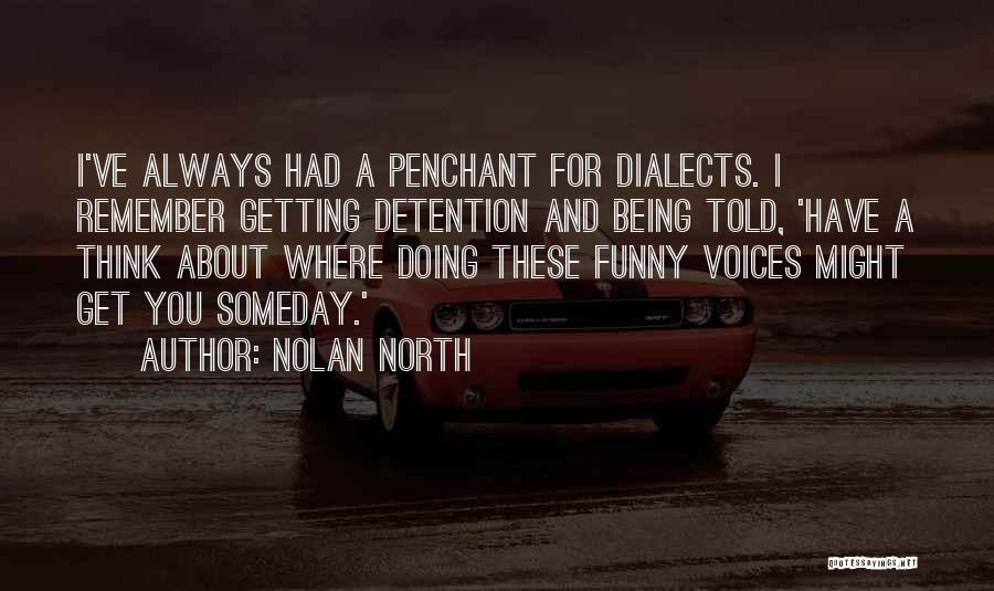 Nolan North Quotes: I've Always Had A Penchant For Dialects. I Remember Getting Detention And Being Told, 'have A Think About Where Doing