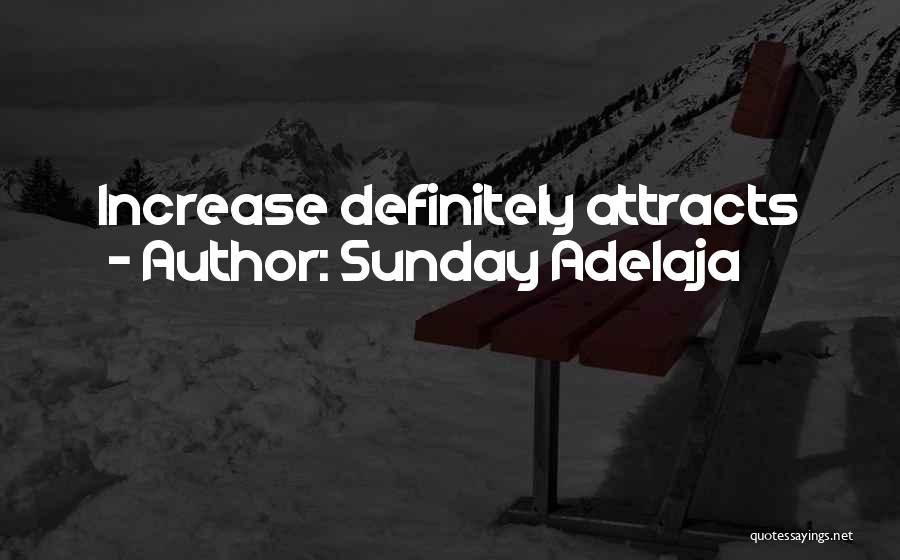 Sunday Adelaja Quotes: Increase Definitely Attracts
