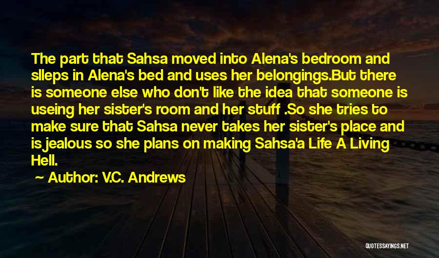 V.C. Andrews Quotes: The Part That Sahsa Moved Into Alena's Bedroom And Slleps In Alena's Bed And Uses Her Belongings.but There Is Someone