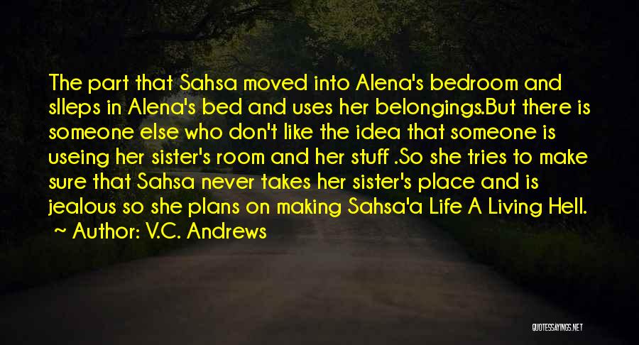 V.C. Andrews Quotes: The Part That Sahsa Moved Into Alena's Bedroom And Slleps In Alena's Bed And Uses Her Belongings.but There Is Someone