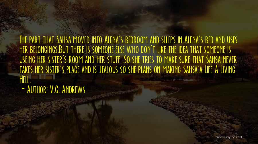 V.C. Andrews Quotes: The Part That Sahsa Moved Into Alena's Bedroom And Slleps In Alena's Bed And Uses Her Belongings.but There Is Someone