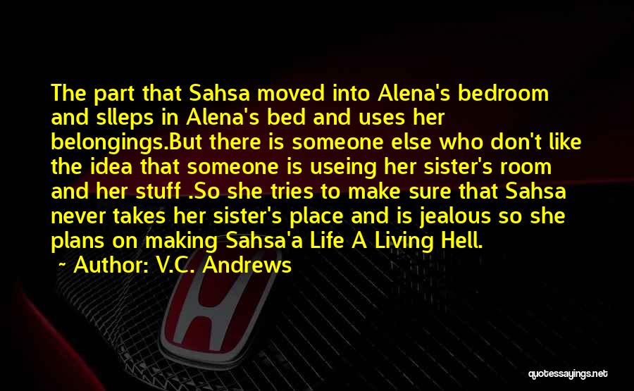 V.C. Andrews Quotes: The Part That Sahsa Moved Into Alena's Bedroom And Slleps In Alena's Bed And Uses Her Belongings.but There Is Someone