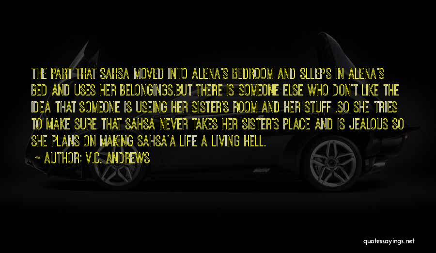 V.C. Andrews Quotes: The Part That Sahsa Moved Into Alena's Bedroom And Slleps In Alena's Bed And Uses Her Belongings.but There Is Someone