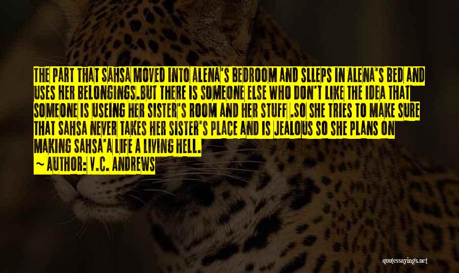 V.C. Andrews Quotes: The Part That Sahsa Moved Into Alena's Bedroom And Slleps In Alena's Bed And Uses Her Belongings.but There Is Someone