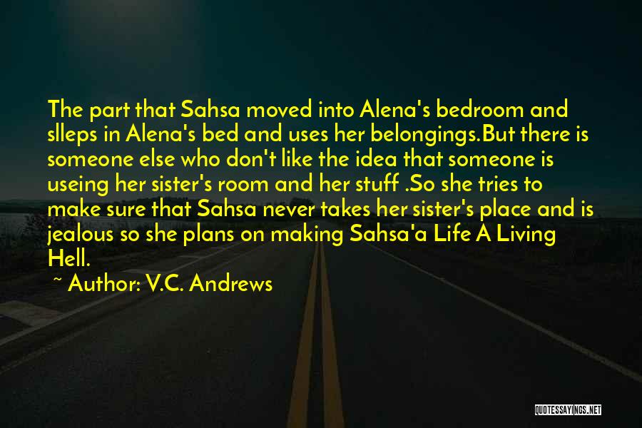 V.C. Andrews Quotes: The Part That Sahsa Moved Into Alena's Bedroom And Slleps In Alena's Bed And Uses Her Belongings.but There Is Someone