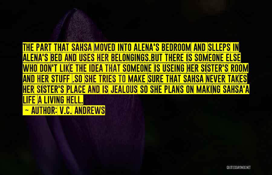 V.C. Andrews Quotes: The Part That Sahsa Moved Into Alena's Bedroom And Slleps In Alena's Bed And Uses Her Belongings.but There Is Someone